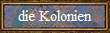 die Kolonien